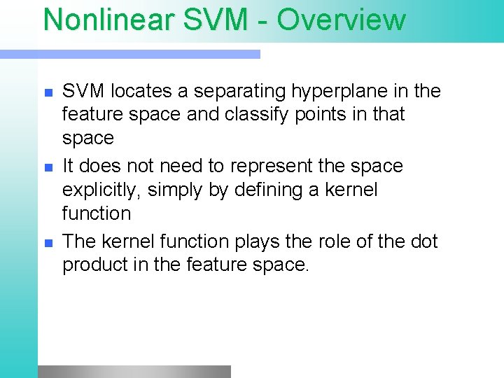 Nonlinear SVM - Overview n n n SVM locates a separating hyperplane in the