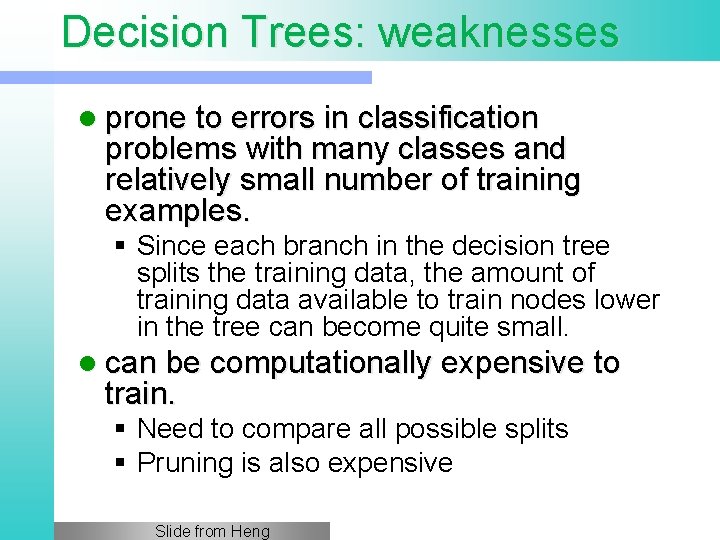 Decision Trees: weaknesses l prone to errors in classification problems with many classes and