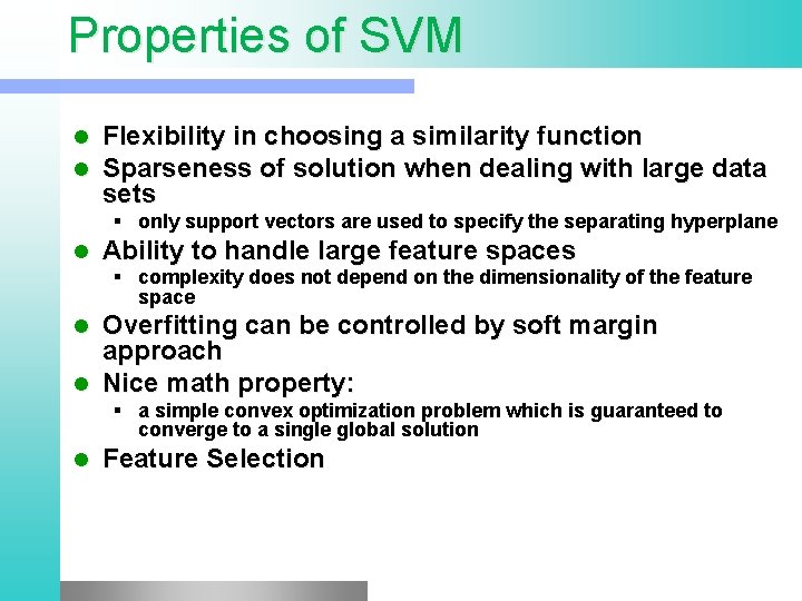 Properties of SVM l l Flexibility in choosing a similarity function Sparseness of solution