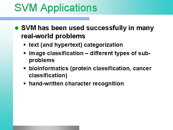 SVM Applications l SVM has been used successfully in many real-world problems § text