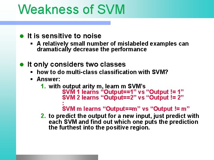 Weakness of SVM l It is sensitive to noise § A relatively small number