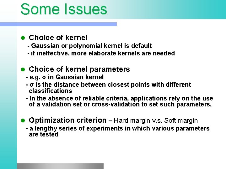 Some Issues l Choice of kernel - Gaussian or polynomial kernel is default -