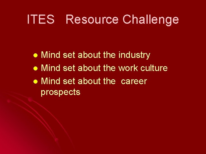 ITES Resource Challenge Mind set about the industry l Mind set about the work