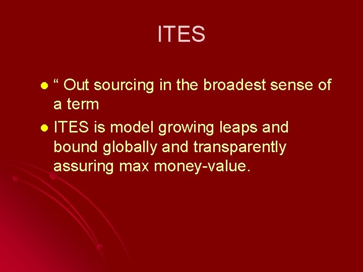 ITES “ Out sourcing in the broadest sense of a term l ITES is