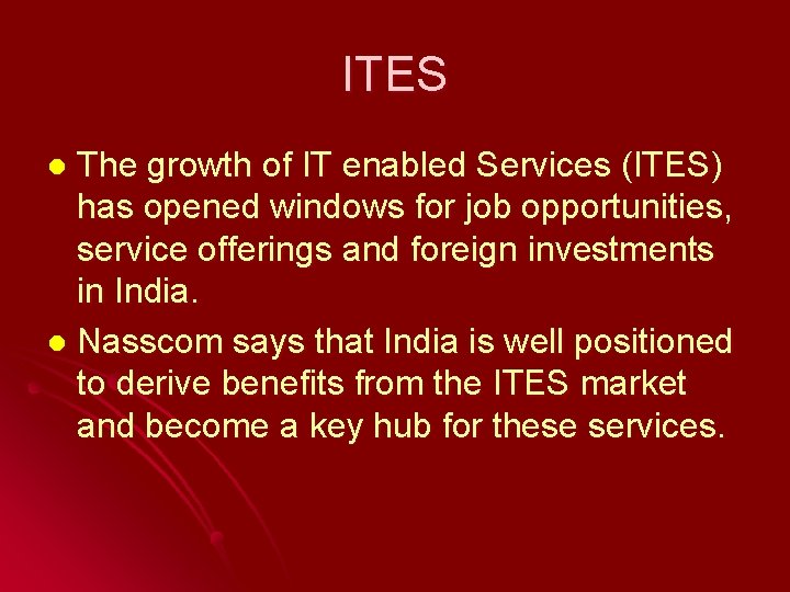 ITES The growth of IT enabled Services (ITES) has opened windows for job opportunities,