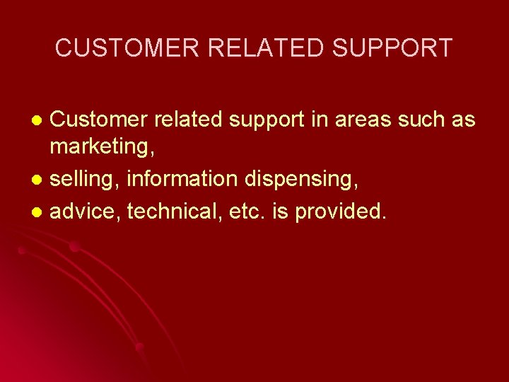 CUSTOMER RELATED SUPPORT Customer related support in areas such as marketing, l selling, information