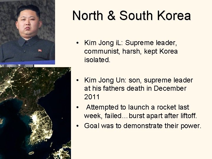 North & South Korea • Kim Jong i. L: Supreme leader, communist, harsh, kept