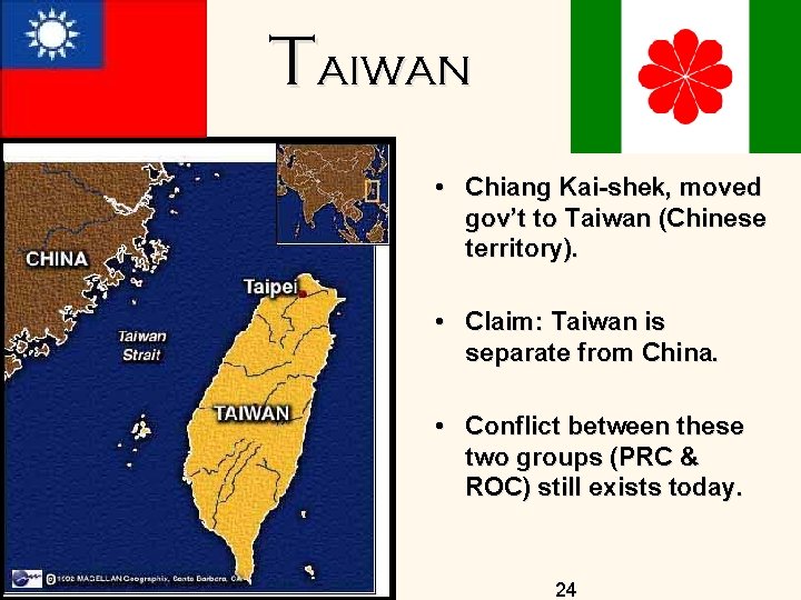 Taiwan • Chiang Kai-shek, moved gov’t to Taiwan (Chinese territory). • Claim: Taiwan is