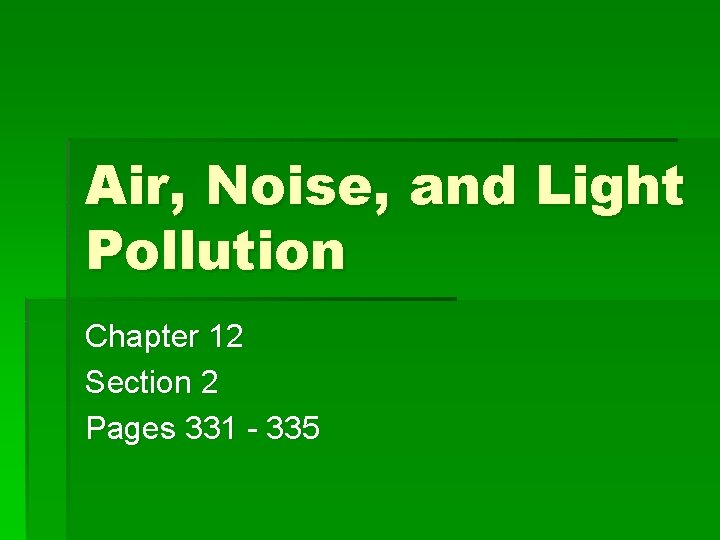 Air, Noise, and Light Pollution Chapter 12 Section 2 Pages 331 - 335 