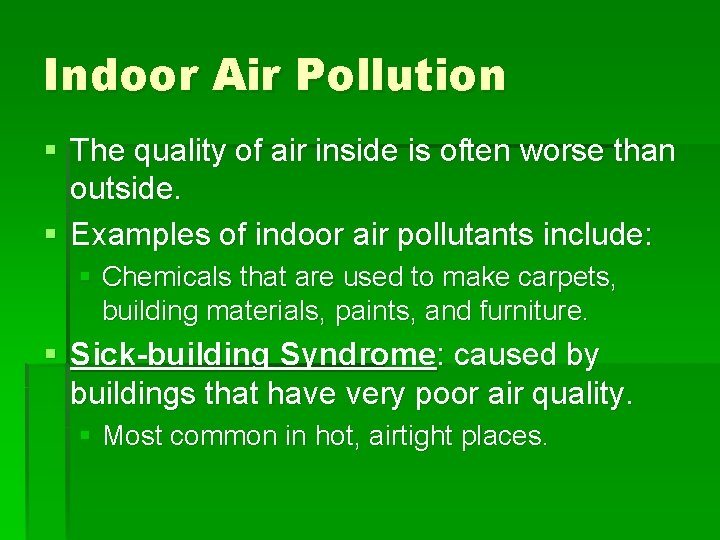 Indoor Air Pollution § The quality of air inside is often worse than outside.