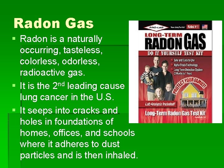 Radon Gas § Radon is a naturally occurring, tasteless, colorless, odorless, radioactive gas. §