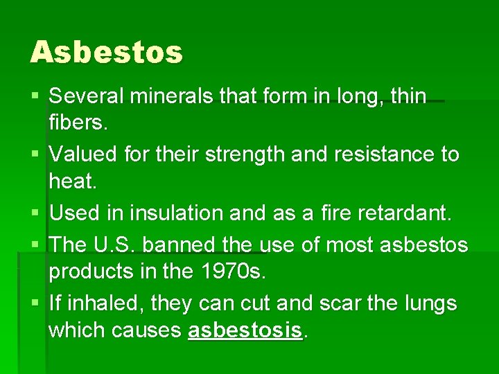 Asbestos § Several minerals that form in long, thin fibers. § Valued for their