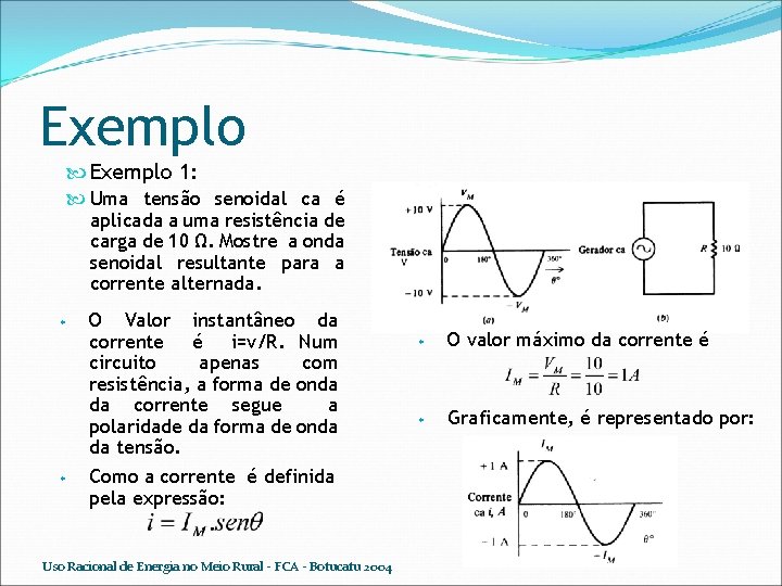 Exemplo 1: Uma tensão senoidal ca é aplicada a uma resistência de carga de