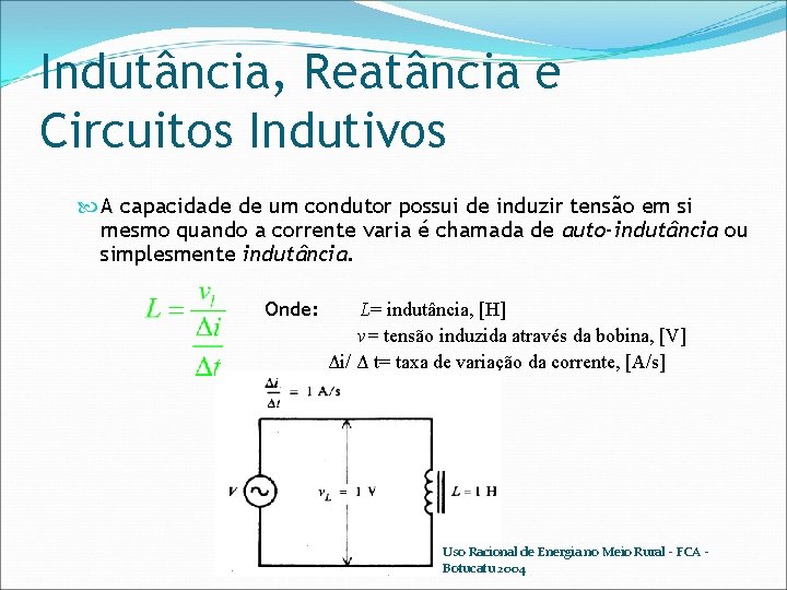 Indutância, Reatância e Circuitos Indutivos A capacidade de um condutor possui de induzir tensão