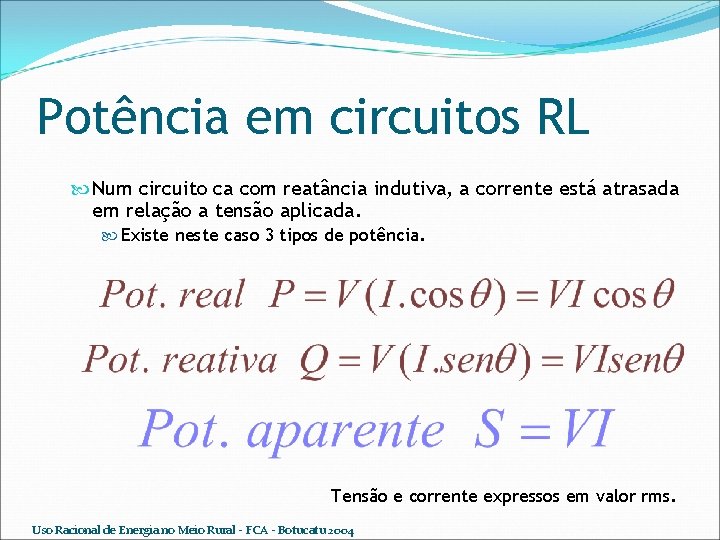 Potência em circuitos RL Num circuito ca com reatância indutiva, a corrente está atrasada