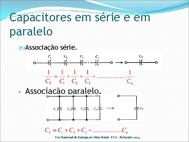 Capacitores em série e em paralelo Associação série. w Associação paralelo. Uso Racional de