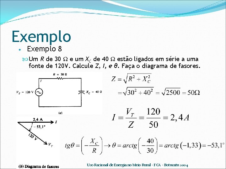 Exemplo w Exemplo 8 Um R de 30 Ω e um XC de 40