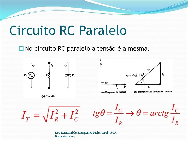 Circuito RC Paralelo No circuito RC paralelo a tensão é a mesma. Uso Racional