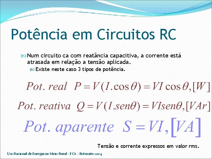 Potência em Circuitos RC Num circuito ca com reatância capacitiva, a corrente está atrasada