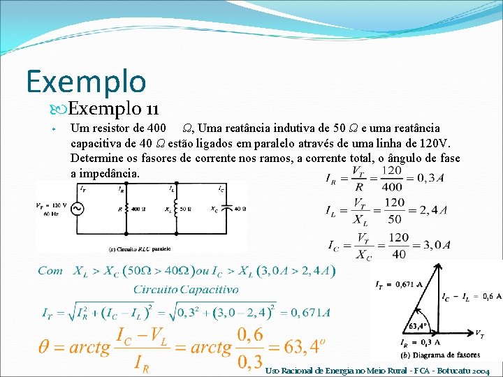 Exemplo 11 w Um resistor de 400 Ω, Uma reatância indutiva de 50 Ω