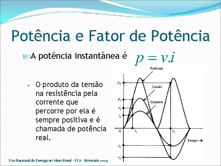 Potência e Fator de Potência A potência instantânea é w O produto da tensão