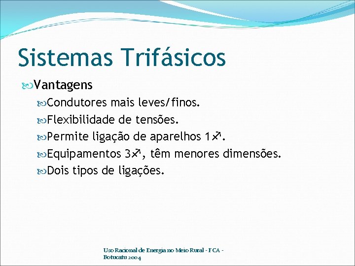 Sistemas Trifásicos Vantagens Condutores mais leves/finos. Flexibilidade de tensões. Permite ligação de aparelhos 1.