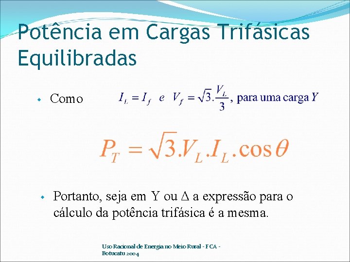 Potência em Cargas Trifásicas Equilibradas w w Como Portanto, seja em Y ou Δ