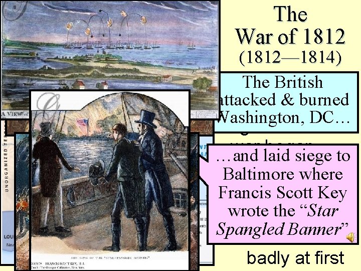The War of 1812 (1812— 1814) The. U. S. British ■ The was attacked