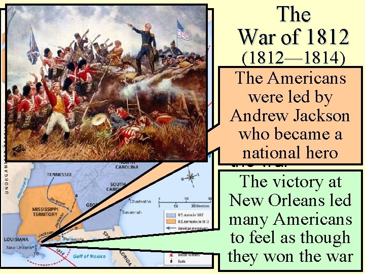 The War of 1812 (1812— 1814) The Americans ■ In 1814, Britain were led