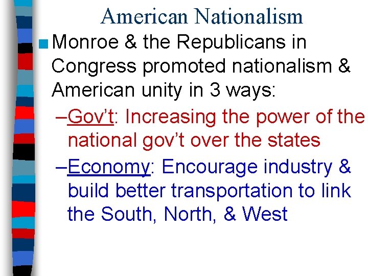 American Nationalism ■ Monroe & the Republicans in Congress promoted nationalism & American unity