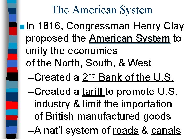 The American System ■ In 1816, Congressman Henry Clay proposed the American System to