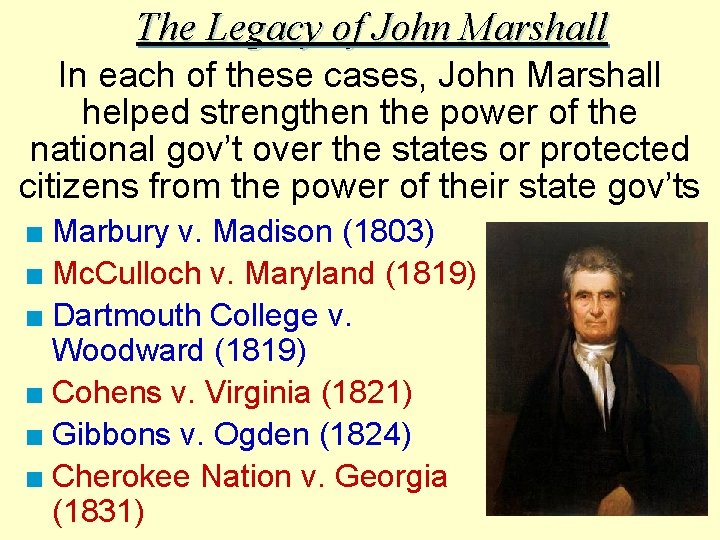 The Legacy of John Marshall In each of these cases, John Marshall helped strengthen