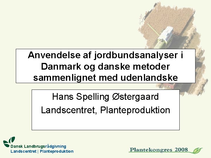 Anvendelse af jordbundsanalyser i Danmark og danske metoder sammenlignet med udenlandske Hans Spelling Østergaard