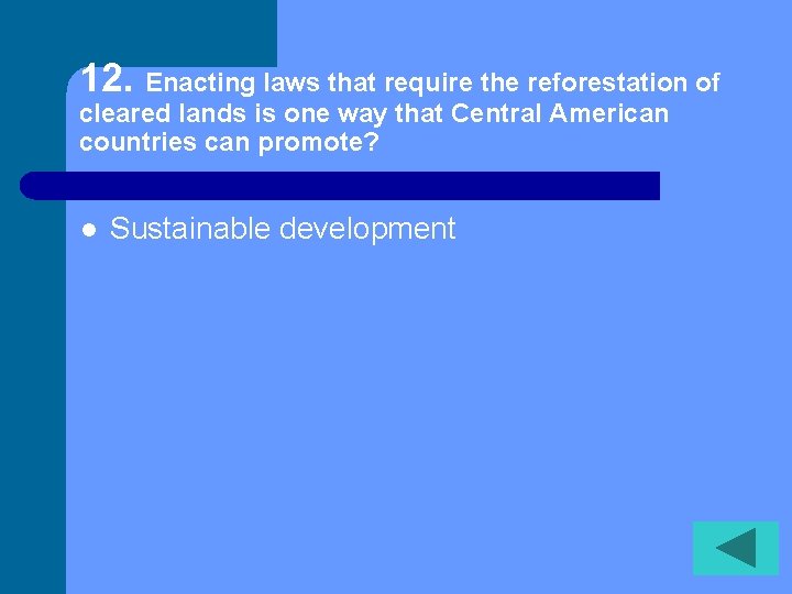 12. Enacting laws that require the reforestation of cleared lands is one way that