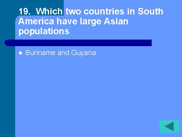 19. Which two countries in South America have large Asian populations l Suriname and
