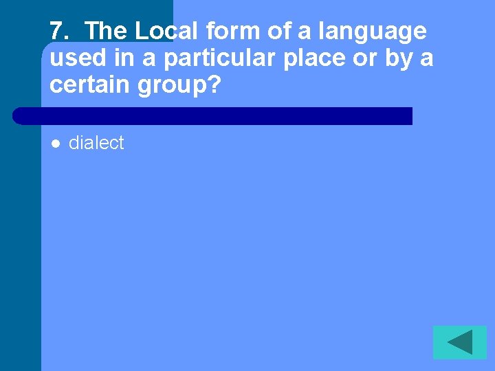 7. The Local form of a language used in a particular place or by