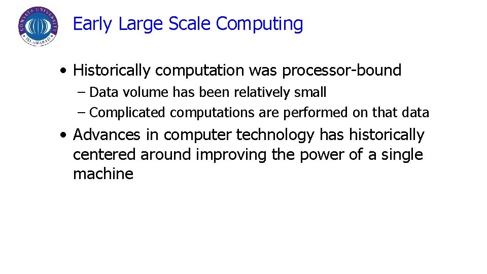 Early Large Scale Computing • Historically computation was processor-bound – Data volume has been