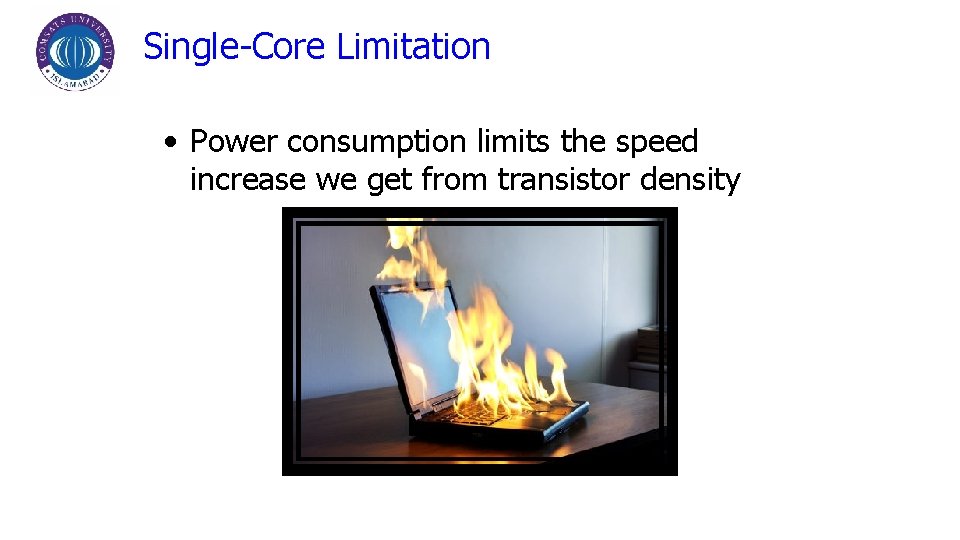 Single-Core Limitation • Power consumption limits the speed increase we get from transistor density