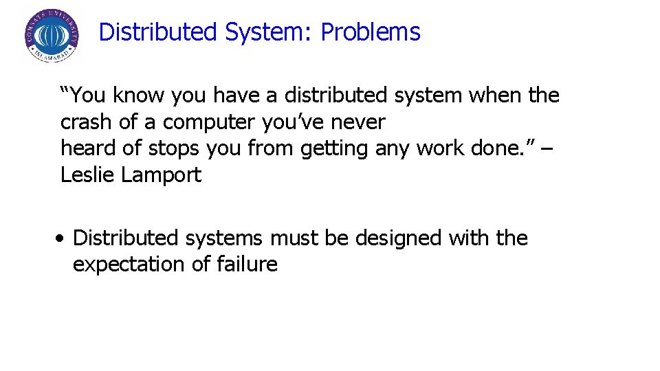 Distributed System: Problems “You know you have a distributed system when the crash of