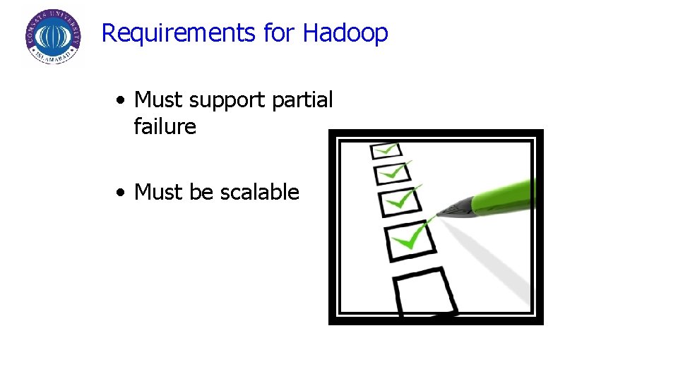 Requirements for Hadoop • Must support partial failure • Must be scalable 