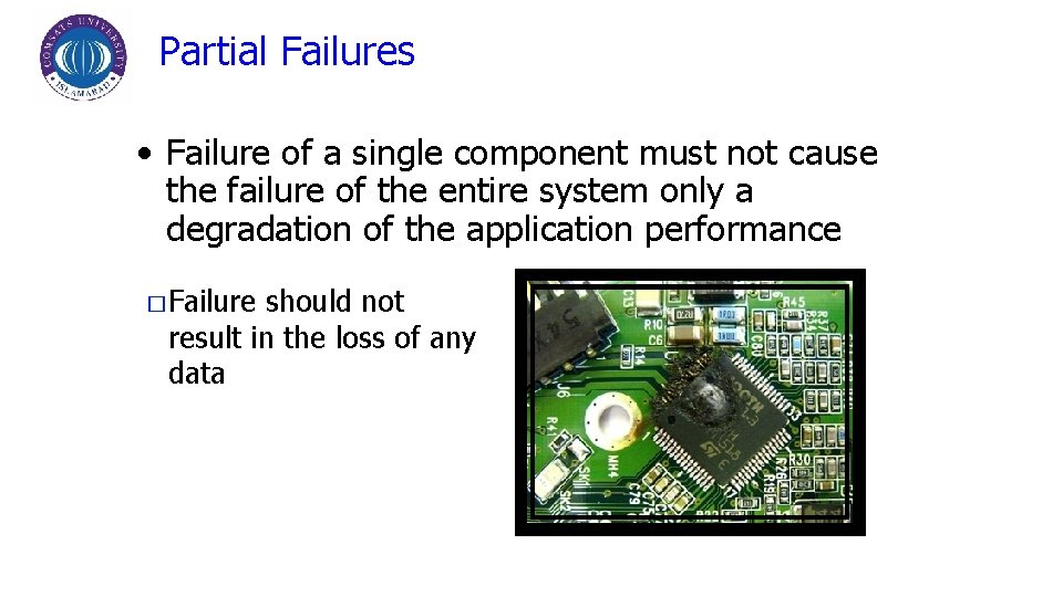 Partial Failures • Failure of a single component must not cause the failure of