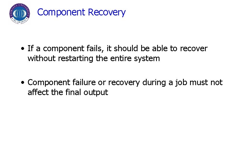 Component Recovery • If a component fails, it should be able to recover without