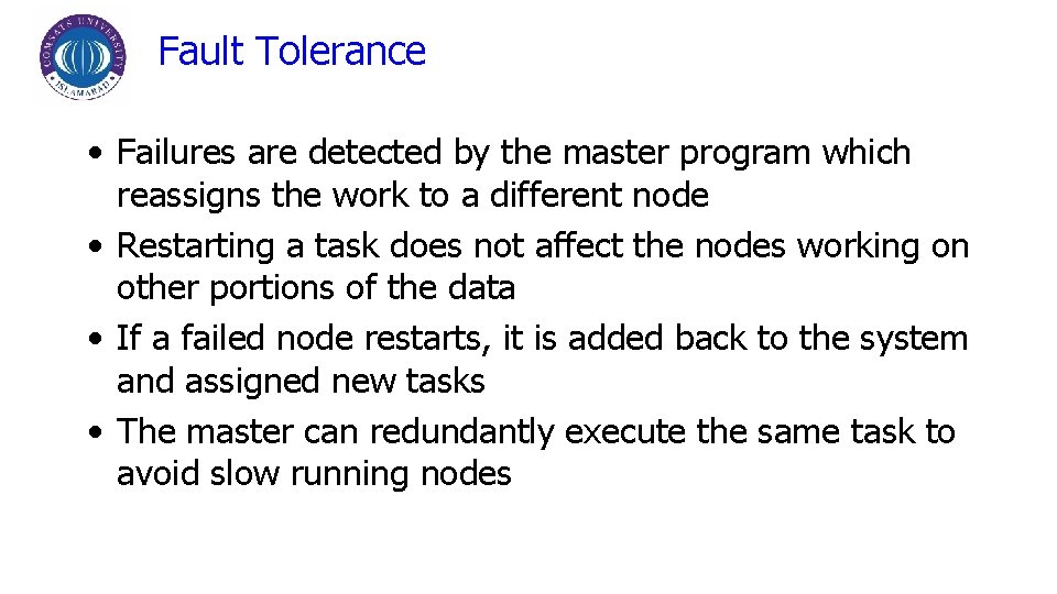 Fault Tolerance • Failures are detected by the master program which reassigns the work