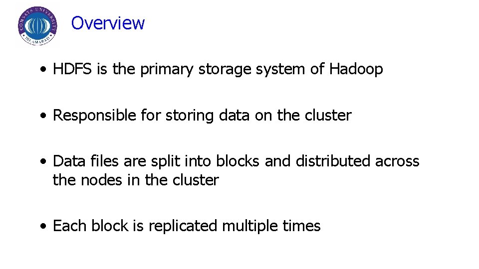 Overview • HDFS is the primary storage system of Hadoop • Responsible for storing