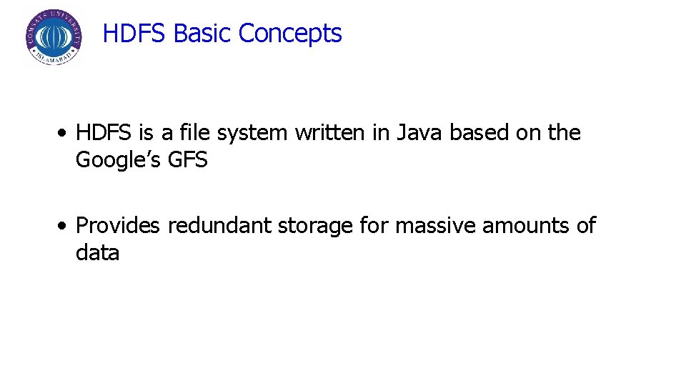 HDFS Basic Concepts • HDFS is a file system written in Java based on