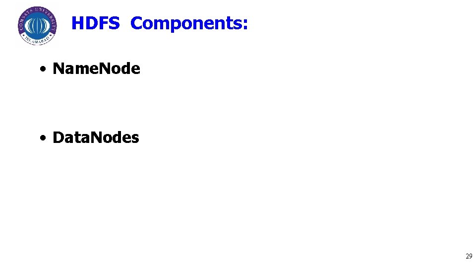 HDFS Components: • Name. Node • Data. Nodes 29 