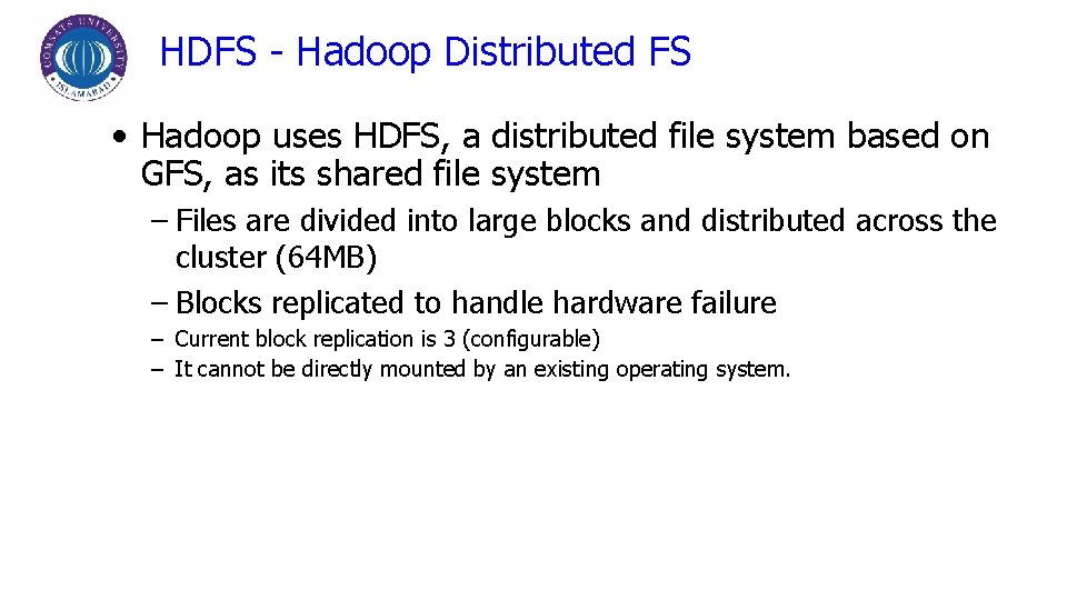 HDFS - Hadoop Distributed FS • Hadoop uses HDFS, a distributed file system based