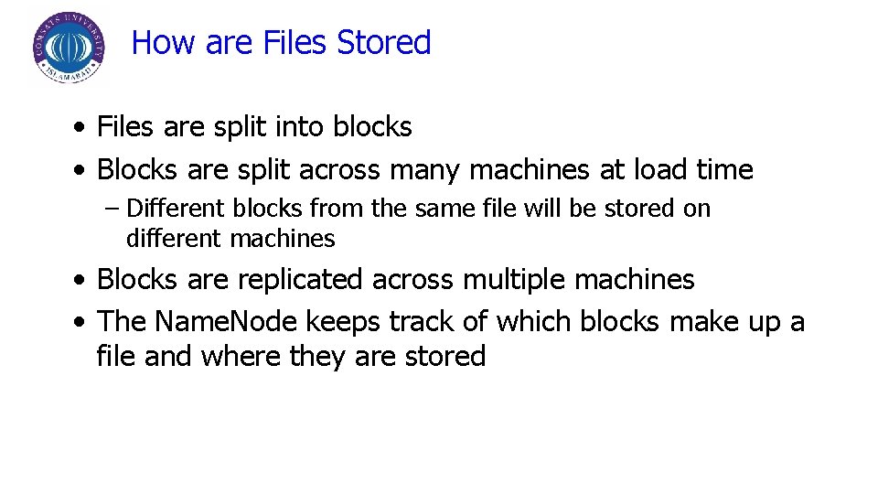 How are Files Stored • Files are split into blocks • Blocks are split