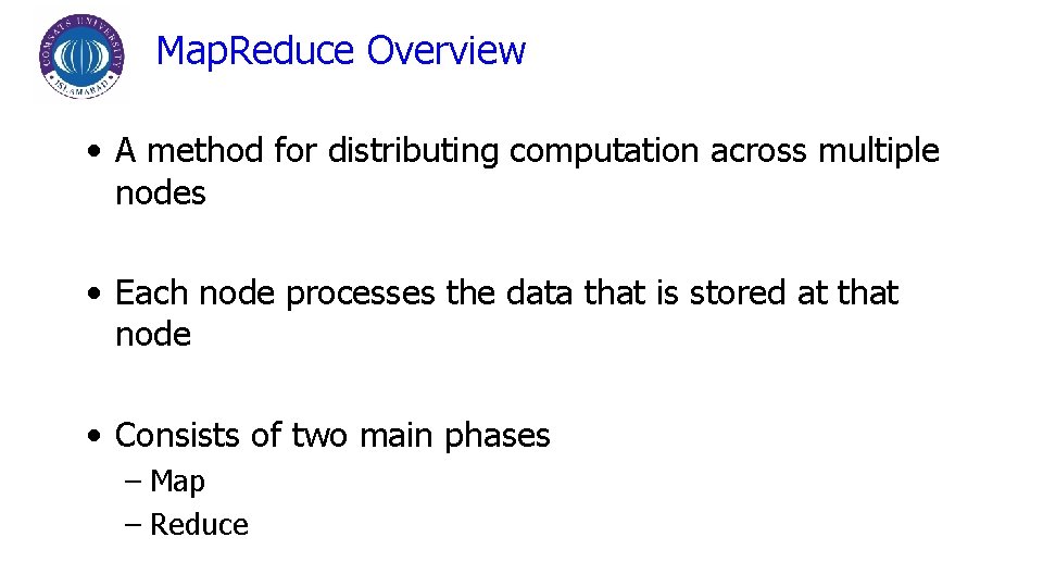 Map. Reduce Overview • A method for distributing computation across multiple nodes • Each