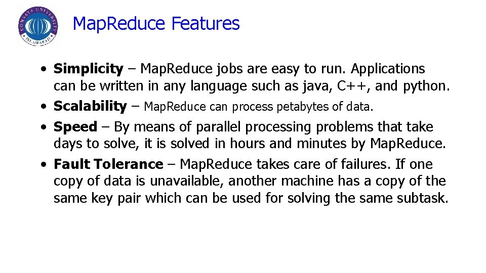 Map. Reduce Features • Simplicity – Map. Reduce jobs are easy to run. Applications